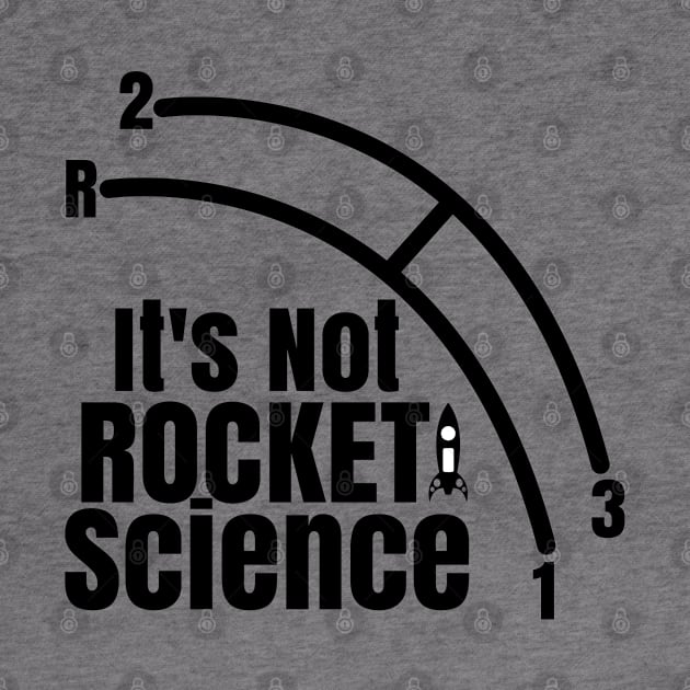 Funny It's Not Rocket Science Car Truck Manual Column Shift Three Speed by CharJens